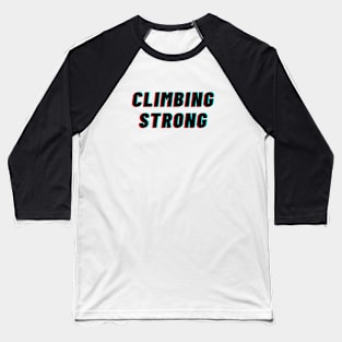 Climbing Strong Baseball T-Shirt